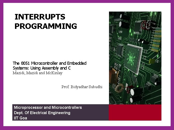 INTERRUPTS PROGRAMMING The 8051 Microcontroller and Embedded Systems: Using Assembly and C Mazidi, Mazidi