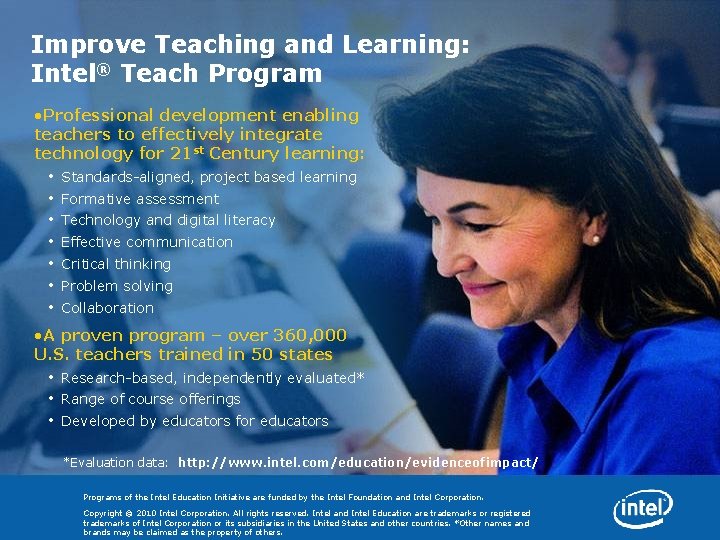 Improve Teaching and Learning: Intel® Teach Program • Professional development enabling teachers to effectively