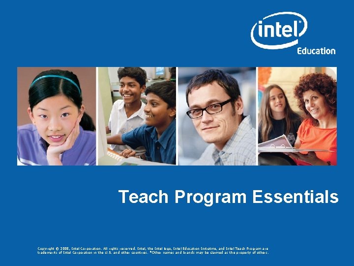 Teach Program Essentials Course Overview Copyright © 2008, Intel Corporation. All rights reserved. Intel,