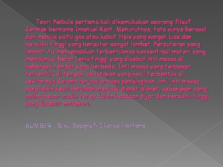 Teori Nebula pertama kali dikemukakan seorang filsuf Jerman bernama Imanuel Kant. Menurutnya, tata surya Teori Nebula pertama kali dikemukakan seorang filsuf Jerman bernama Imanuel Kant. Menurutnya, tata surya