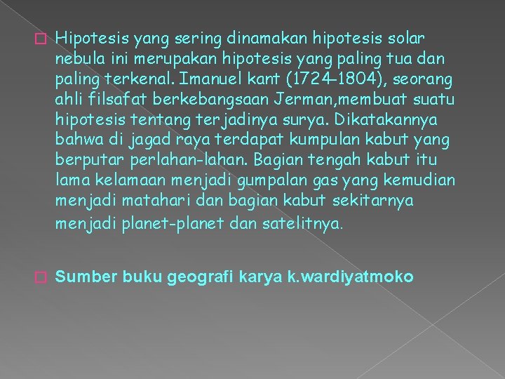 � Hipotesis yang sering dinamakan hipotesis solar nebula ini merupakan hipotesis yang paling tua � Hipotesis yang sering dinamakan hipotesis solar nebula ini merupakan hipotesis yang paling tua
