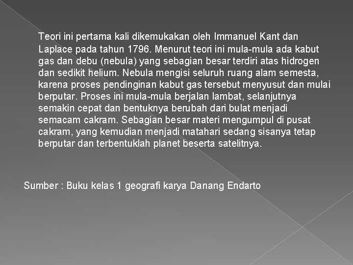Teori ini pertama kali dikemukakan oleh Immanuel Kant dan Laplace pada tahun 1796. Menurut Teori ini pertama kali dikemukakan oleh Immanuel Kant dan Laplace pada tahun 1796. Menurut