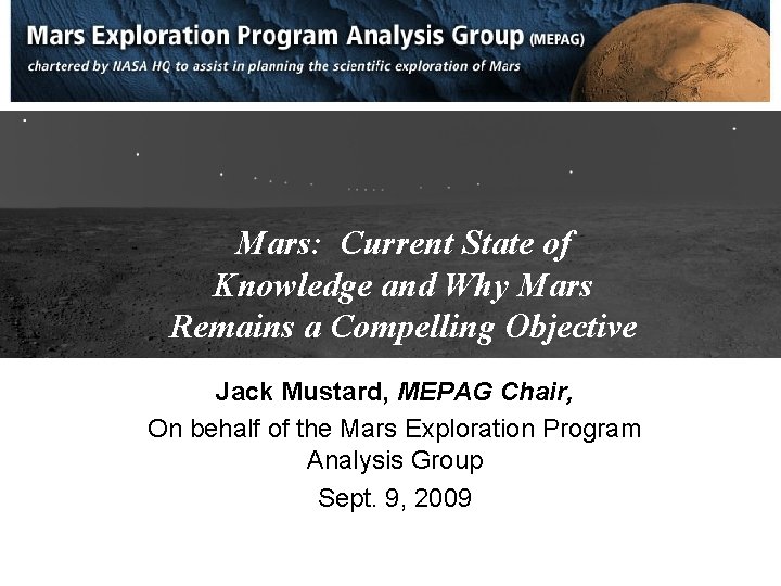 Mars: Current State of Knowledge and Why Mars Remains a Compelling Objective Jack Mustard,