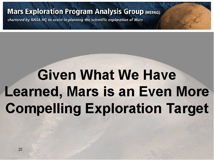 Given What We Have Learned, Mars is an Even More Compelling Exploration Target 20