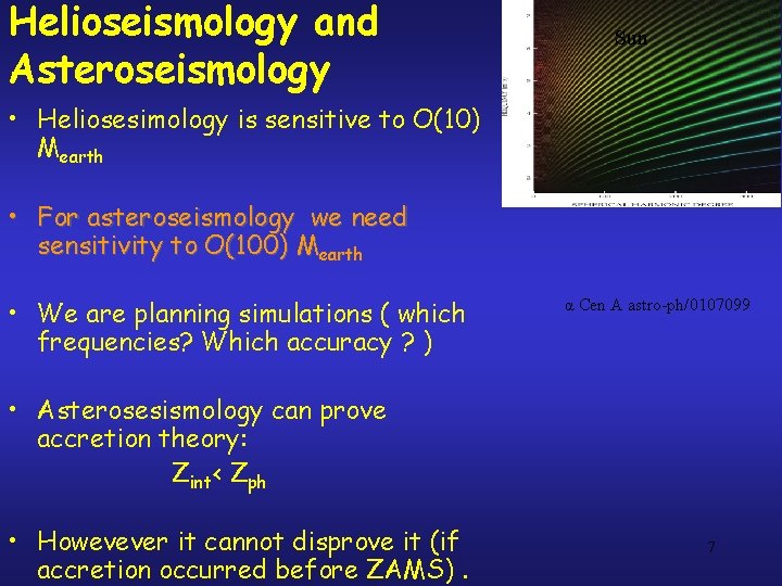 Helioseismology and Asteroseismology Sun • Heliosesimology is sensitive to O(10) Mearth • For asteroseismology