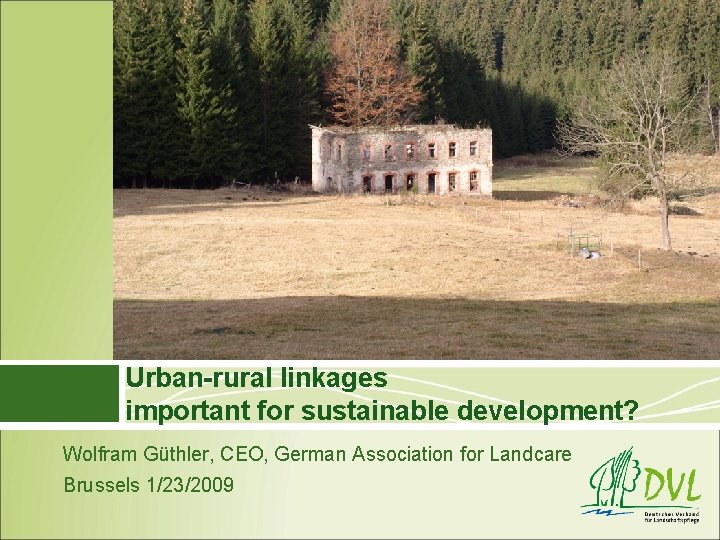 Urban-rural linkages important for sustainable development? Wolfram Güthler, CEO, German Association for Landcare Brussels