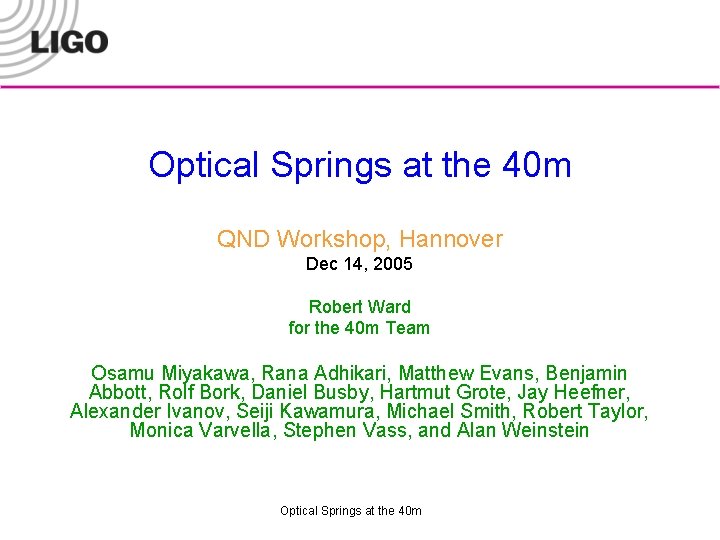Optical Springs at the 40 m QND Workshop, Hannover Dec 14, 2005 Robert Ward