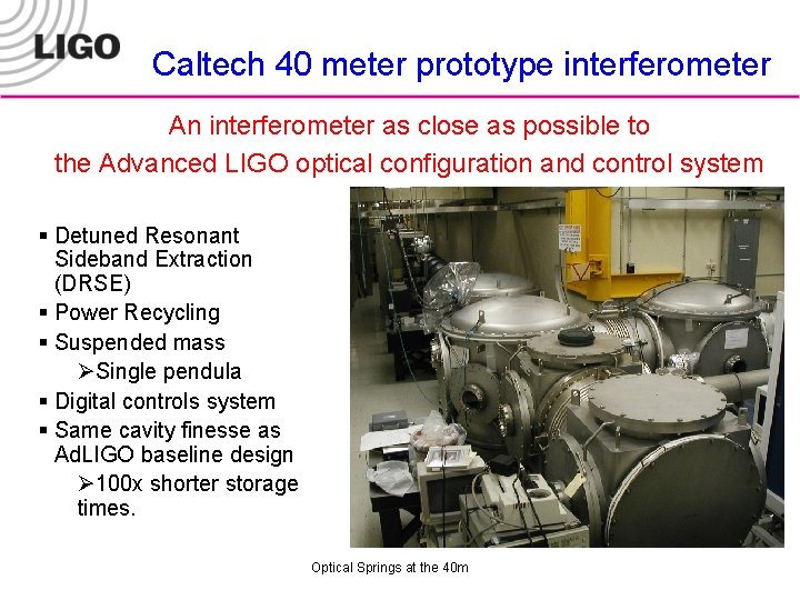 Caltech 40 meter prototype interferometer An interferometer as close as possible to the Advanced