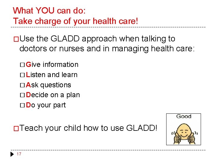 What YOU can do: Take charge of your health care! �Use the GLADD approach What YOU can do: Take charge of your health care! �Use the GLADD approach