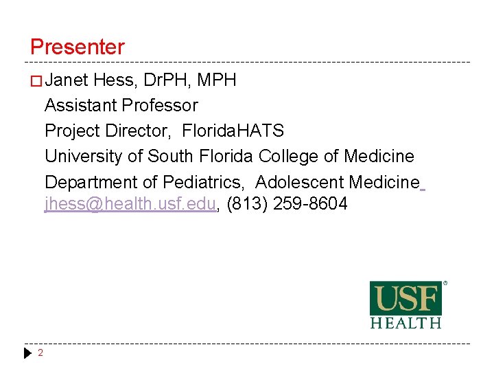 Presenter � Janet Hess, Dr. PH, MPH Assistant Professor Project Director, Florida. HATS University Presenter � Janet Hess, Dr. PH, MPH Assistant Professor Project Director, Florida. HATS University