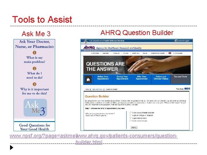 Tools to Assist Ask Me 3 AHRQ Question Builder www. npsf. org/? page=askme 3