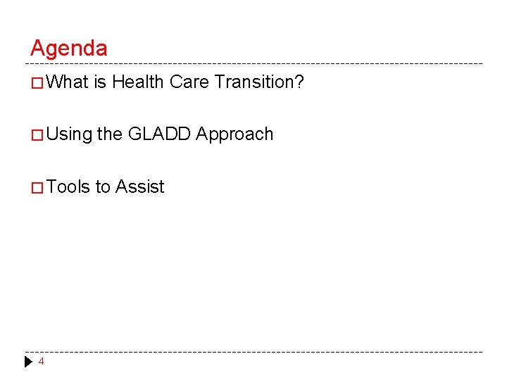 Agenda � What is Health Care Transition? � Using the GLADD Approach � Tools