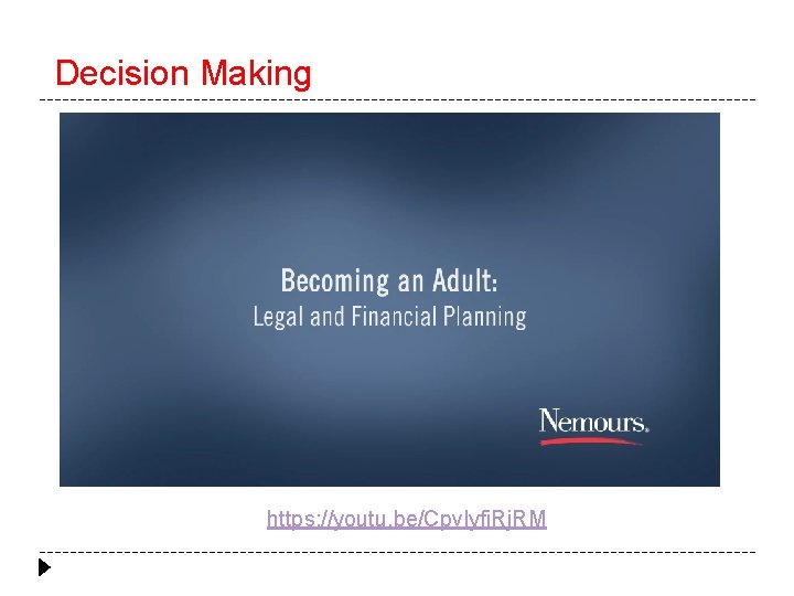 Decision Making https: //youtu. be/Cpv. Iyfi. Rj. RM 