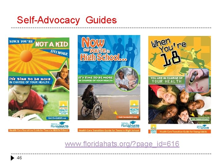 Self-Advocacy Guides www. floridahats. org/? page_id=616 46 