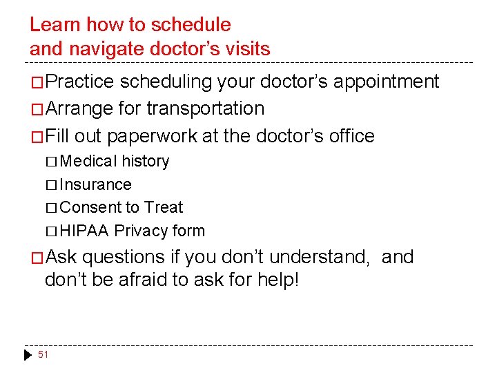 Learn how to schedule and navigate doctor’s visits �Practice scheduling your doctor’s appointment �Arrange