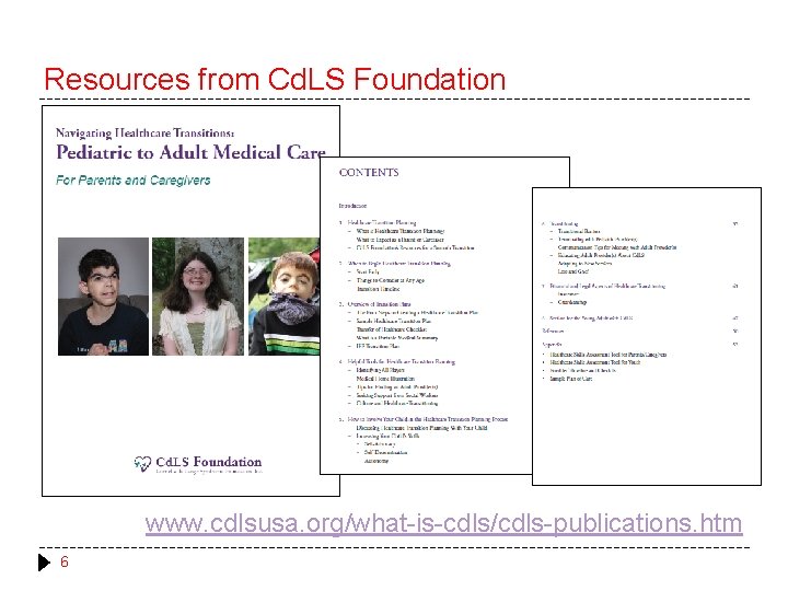 Resources from Cd. LS Foundation www. cdlsusa. org/what-is-cdls/cdls-publications. htm 6 