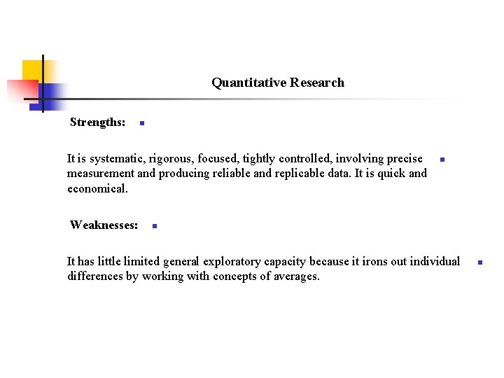 Quantitative Research Strengths: n It is systematic, rigorous, focused, tightly controlled, involving precise measurement