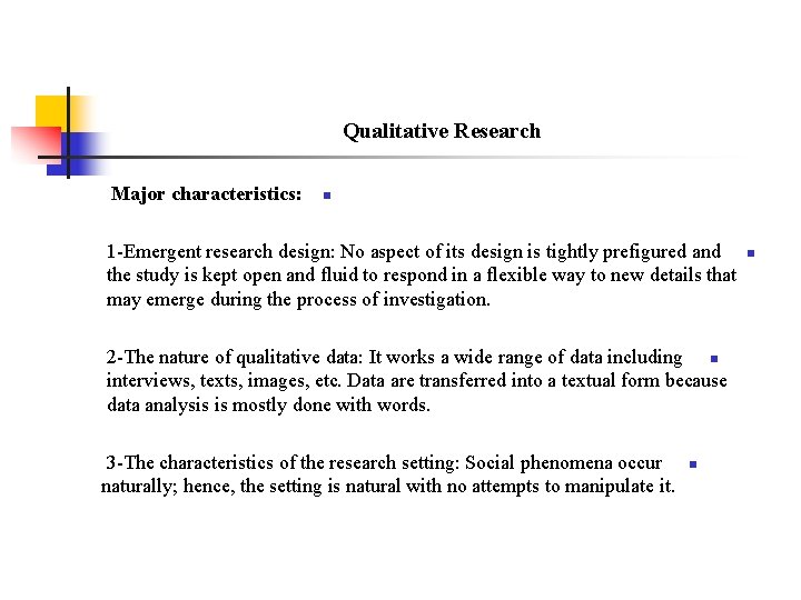 Qualitative Research Major characteristics: n 1 -Emergent research design: No aspect of its design