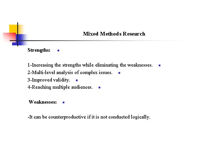 Mixed Methods Research Strengths: n 1 -Increasing the strengths while eliminating the weaknesses. 2