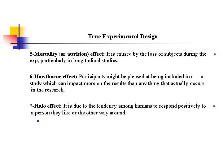 True Experimental Design 5 -Mortality (or attrition) effect: It is caused by the loss