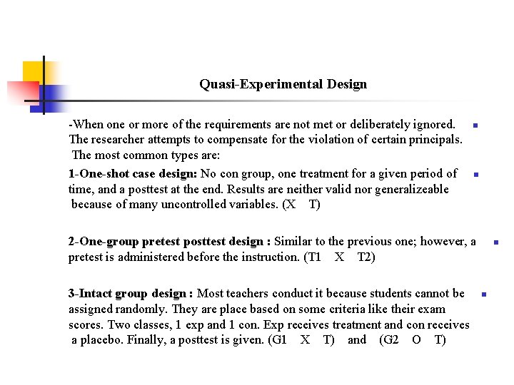 Quasi-Experimental Design -When one or more of the requirements are not met or deliberately
