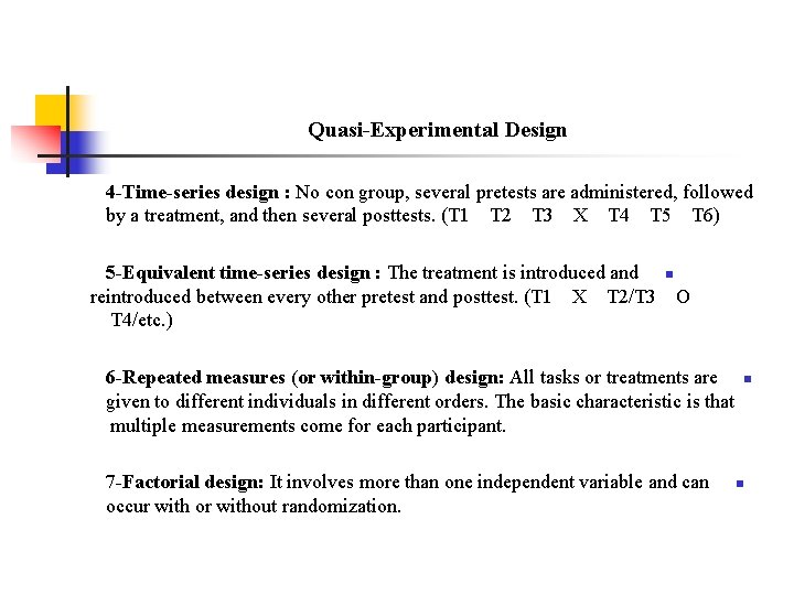 Quasi-Experimental Design 4 -Time-series design : No con group, several pretests are administered, followed