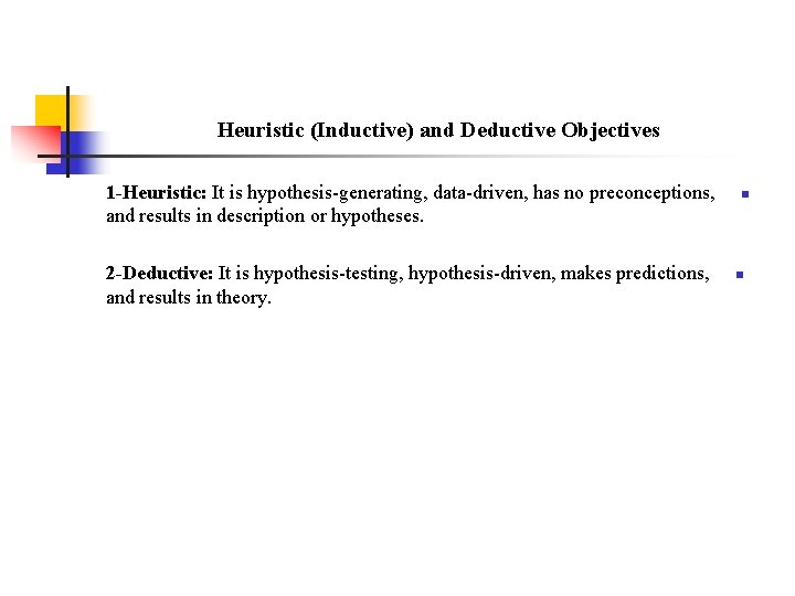 Heuristic (Inductive) and Deductive Objectives 1 -Heuristic: It is hypothesis-generating, data-driven, has no preconceptions,