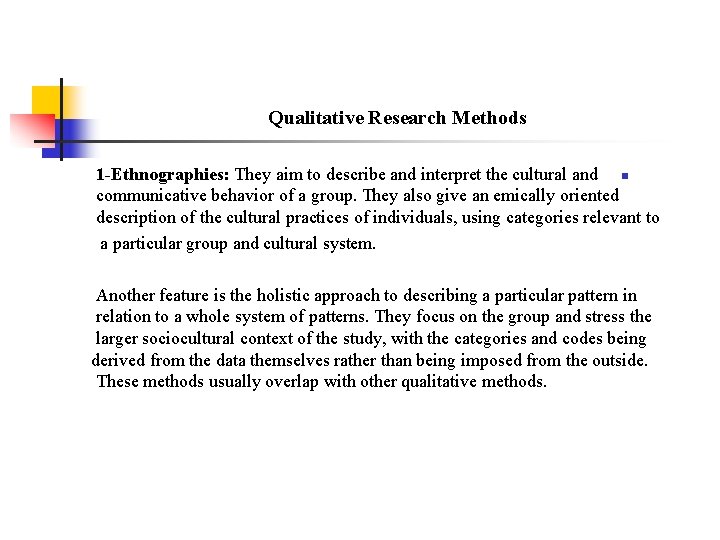 Qualitative Research Methods 1 -Ethnographies: They aim to describe and interpret the cultural and
