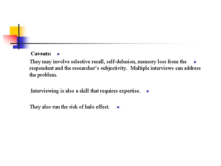 Caveats: n They may involve selective recall, self-delusion, memory loss from the n respondent Caveats: n They may involve selective recall, self-delusion, memory loss from the n respondent