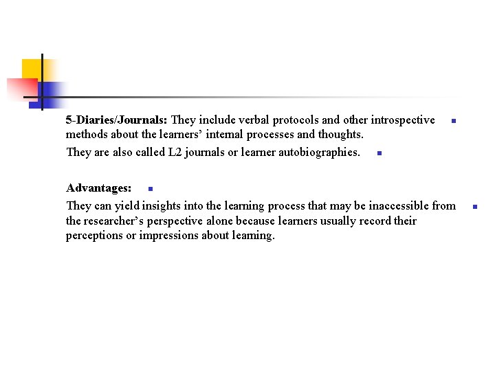 5 -Diaries/Journals: They include verbal protocols and other introspective methods about the learners’ internal
