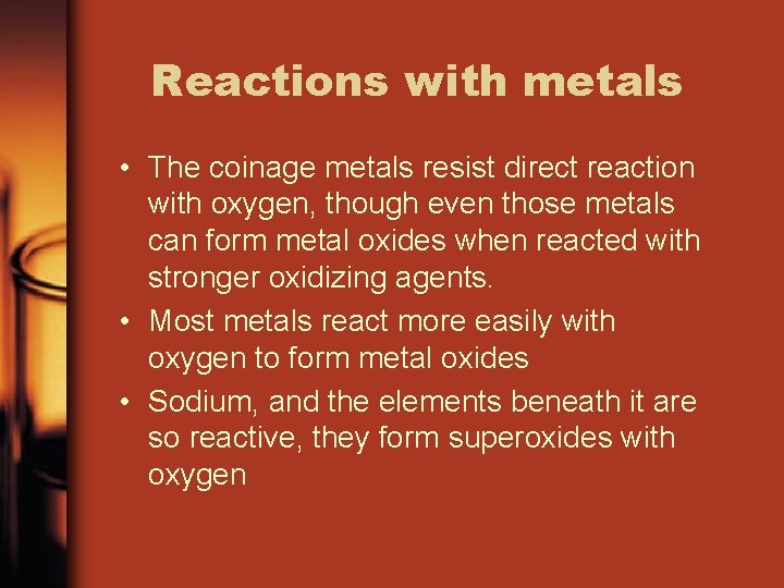 Reactions with metals • The coinage metals resist direct reaction with oxygen, though even