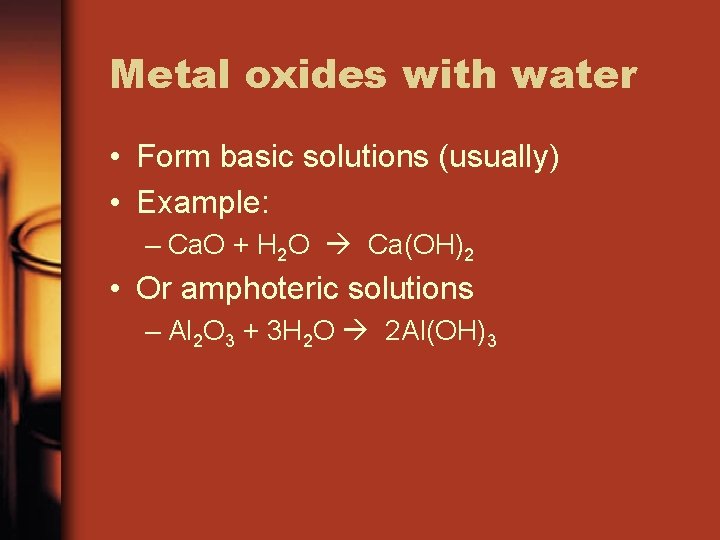 Metal oxides with water • Form basic solutions (usually) • Example: – Ca. O