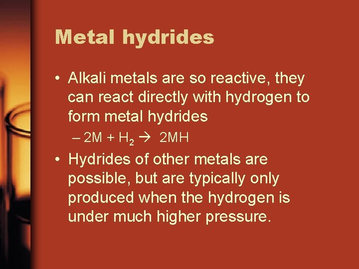 Metal hydrides • Alkali metals are so reactive, they can react directly with hydrogen