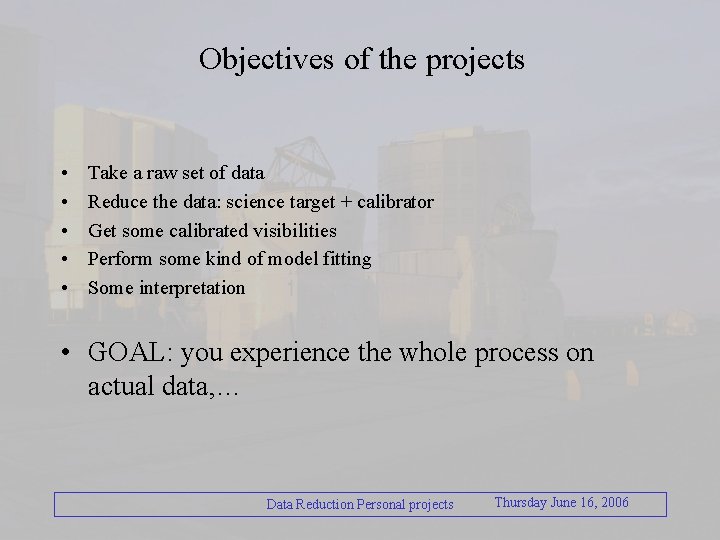 Objectives of the projects • • • Take a raw set of data Reduce