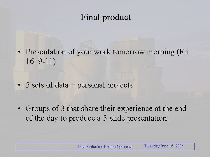 Final product • Presentation of your work tomorrow morning (Fri 16: 9 -11) •