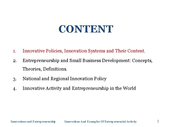 CONTENT 1. Innovative Policies, Innovation Systems and Their Content. 2. Entrepreneurship and Small Business