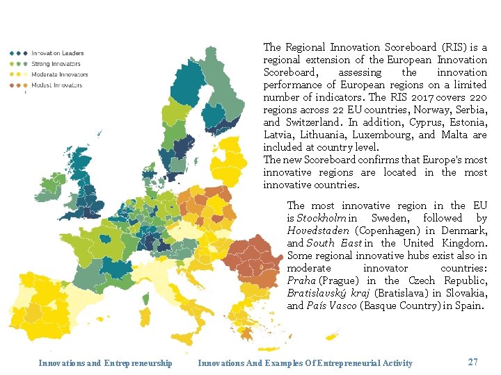 The Regional Innovation Scoreboard (RIS) is a regional extension of the European Innovation Scoreboard,