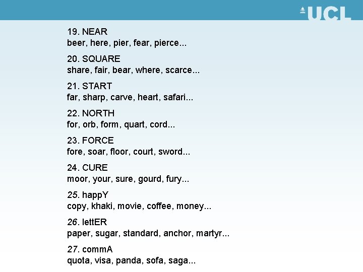19. NEAR beer, here, pier, fear, pierce. . . 20. SQUARE share, fair, bear,