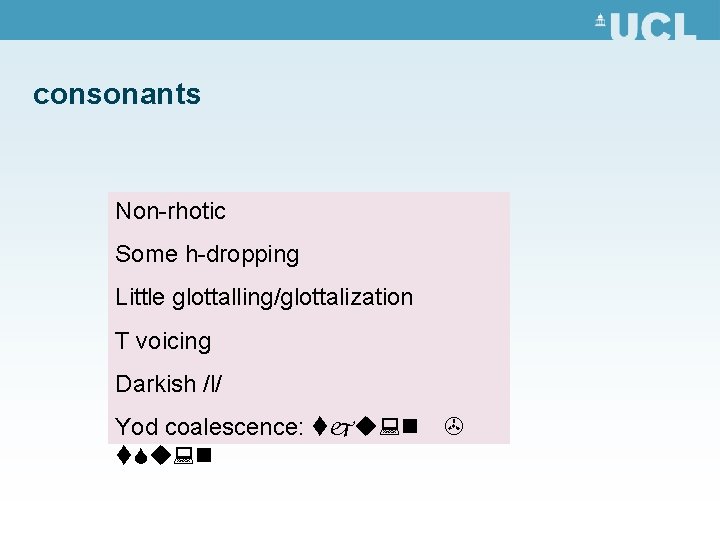 consonants Non-rhotic Some h-dropping Little glottalling/glottalization T voicing Darkish /l/ Yod coalescence: tju: n