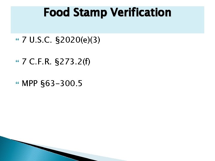 Food Stamp Verification 7 U. S. C. § 2020(e)(3) 7 C. F. R. §