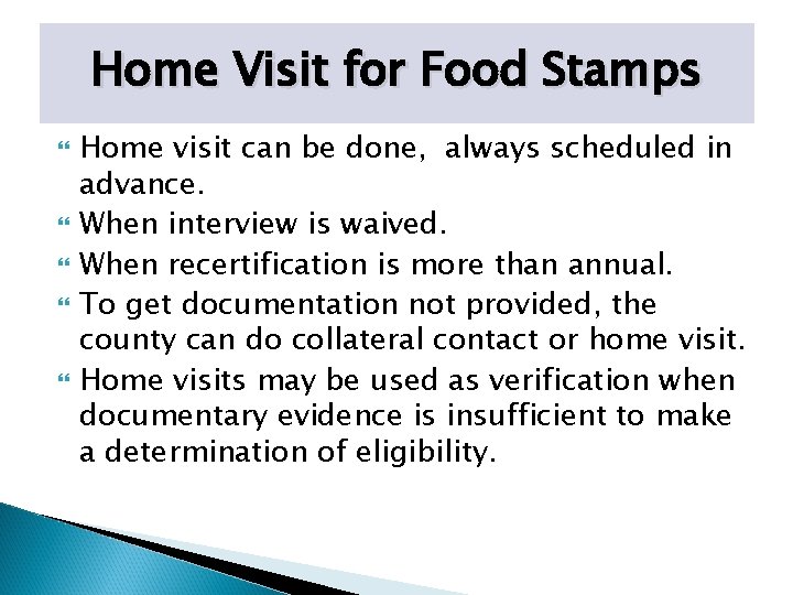 Home Visit for Food Stamps Home visit can be done, always scheduled in advance.