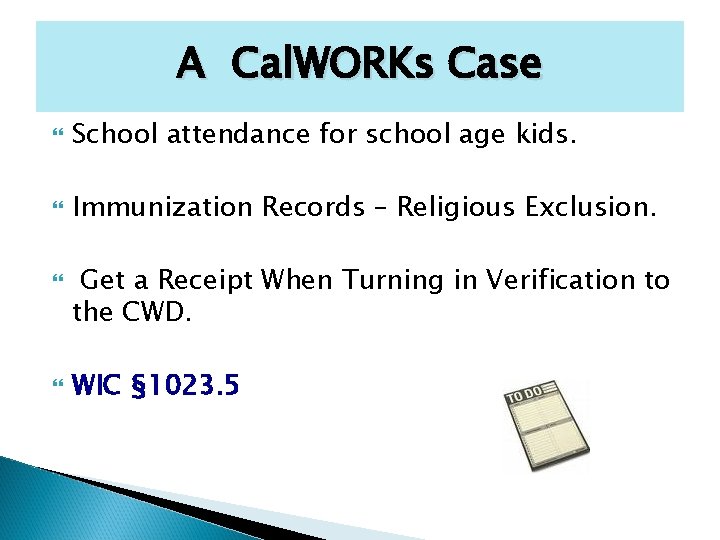 A Cal. WORKs Case School attendance for school age kids. Immunization Records – Religious