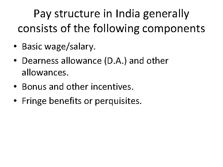 Pay structure in India generally consists of the following components • Basic wage/salary. •