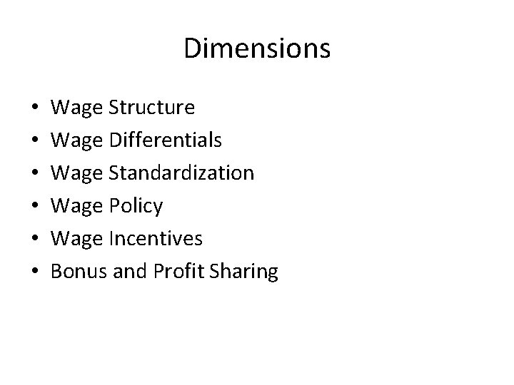 Dimensions • • • Wage Structure Wage Differentials Wage Standardization Wage Policy Wage Incentives