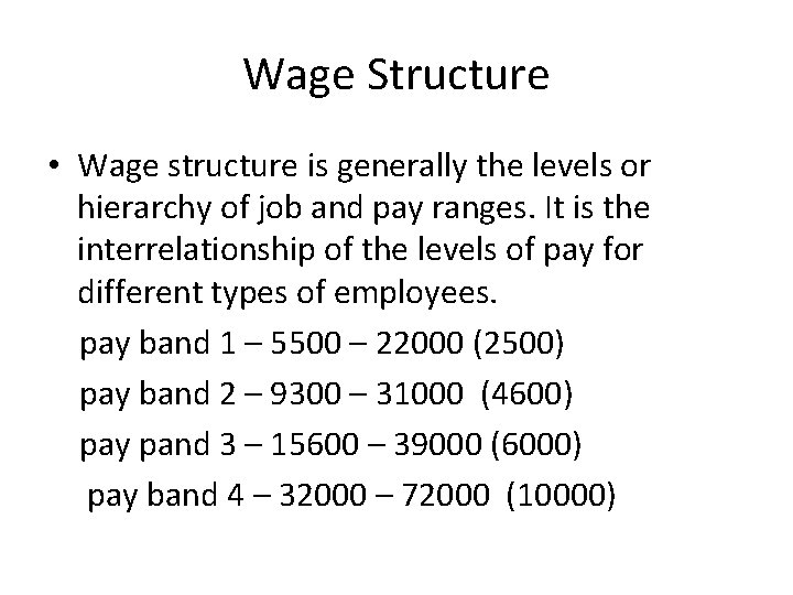 Wage Structure • Wage structure is generally the levels or hierarchy of job and