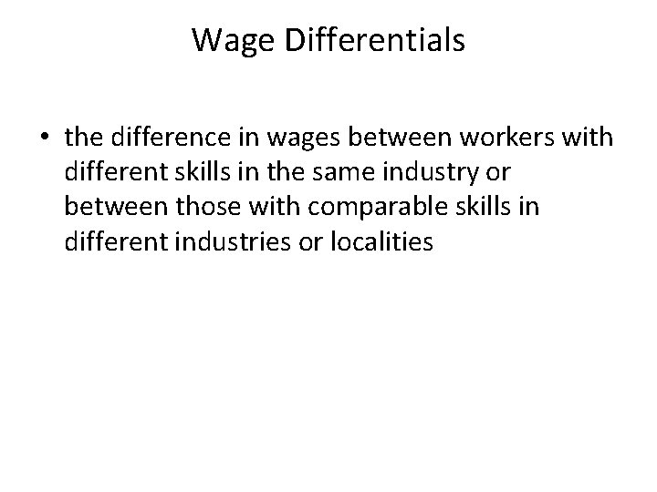 Wage Differentials • the difference in wages between workers with different skills in the