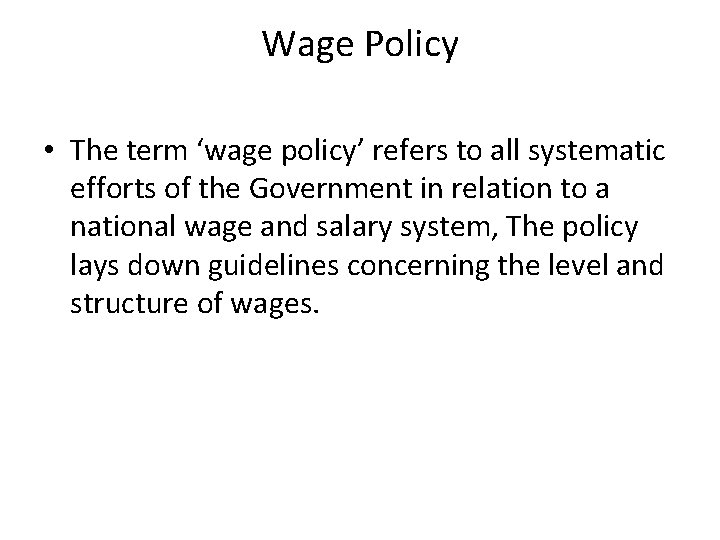 Wage Policy • The term ‘wage policy’ refers to all systematic efforts of the