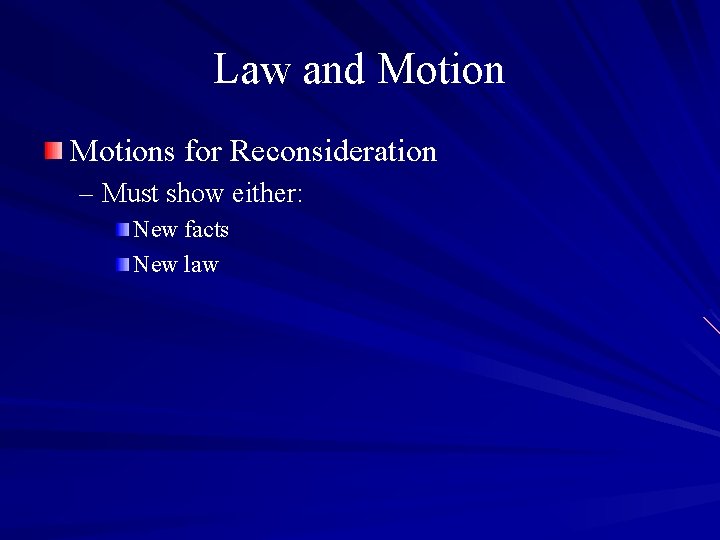 Law and Motions for Reconsideration – Must show either: New facts New law 