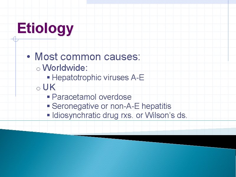 Etiology • Most common causes: o Worldwide: § Hepatotrophic viruses A-E o UK § Etiology • Most common causes: o Worldwide: § Hepatotrophic viruses A-E o UK §