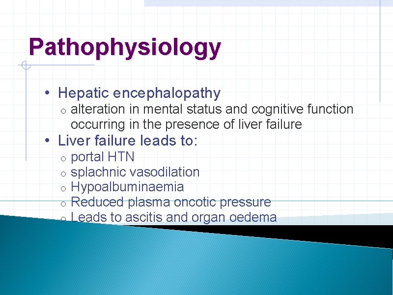 Pathophysiology • Hepatic encephalopathy o alteration in mental status and cognitive function occurring in